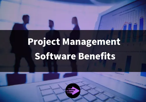 Project Management Software Benefits