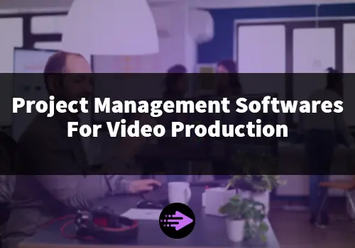 Project Management Softwares For Video Production