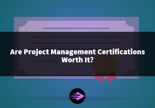 Are Project Management Certifications Worth It?