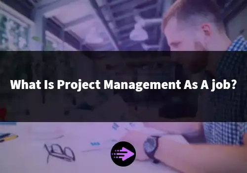What Is Project Management As A job