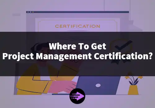 Where To Get Project Management Certification?