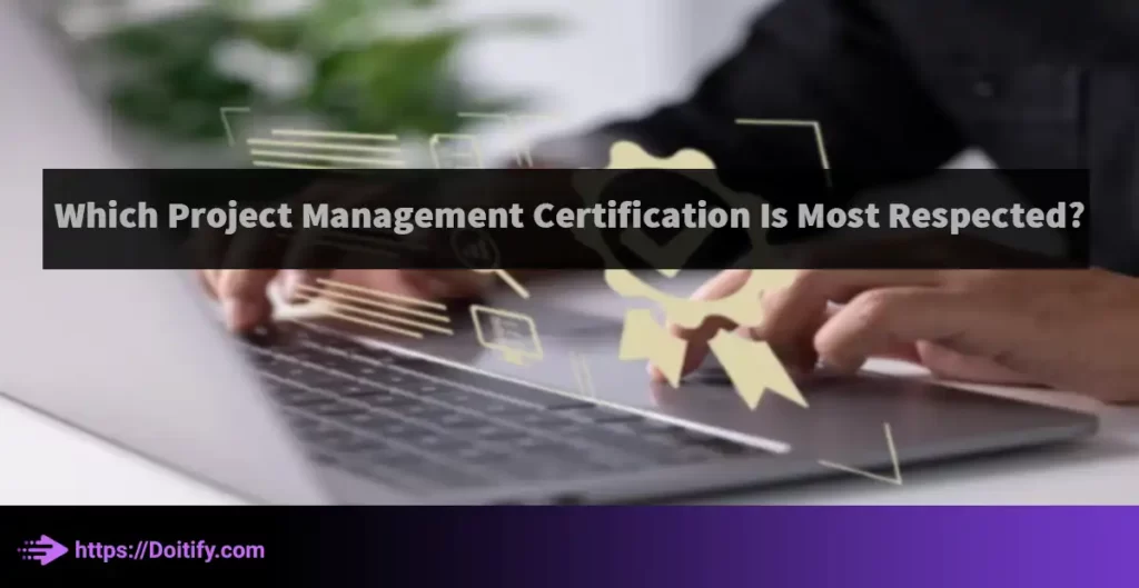 Which Project Management Certification Is Most Respected Doitify
