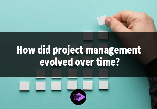How did project management evolved over time