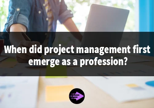 When did project management first emerge as a profession