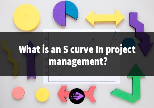 What is an s curve In project management?