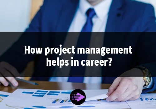 How project management helps in career