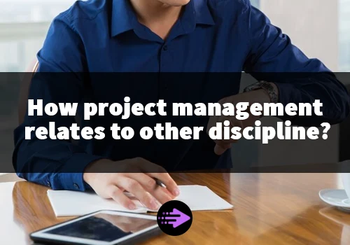 How project management relates to other discipline