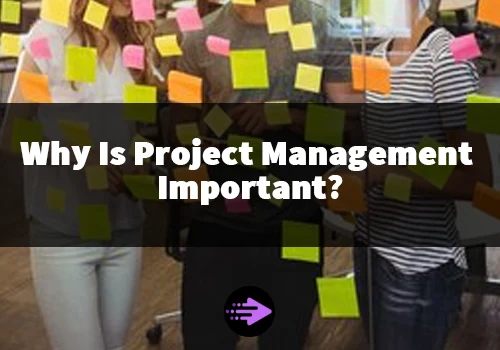 Why Is Project Management Important