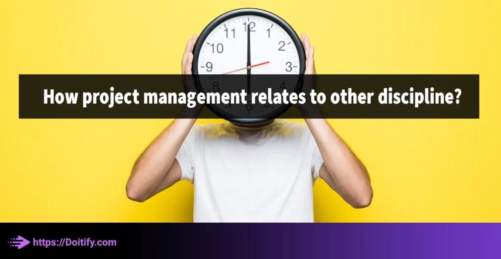 How project management relates to other discipline